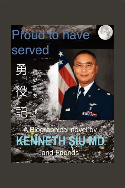 Cover for K Kenneth Md Siu · Proud to Have Served: True People, True Stories, True Heroes (Paperback Book) (2011)