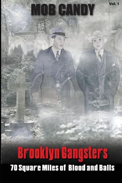 Mob Candy's Brooklyn Gangsters - 70 Square Miles of Blood and Balls - Frank Dimatteo - Books - Createspace - 9781463580292 - July 8, 2011