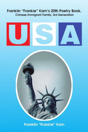 Usa: Chinese Immigrant Family, 3rd Generation - Franklin "Frankie" Kam - Books - Xlibris, Corp. - 9781465346292 - August 5, 2011