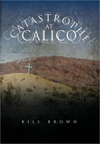 Cover for Bill Brown · Catastrophe at Calico (Hardcover Book) (2011)