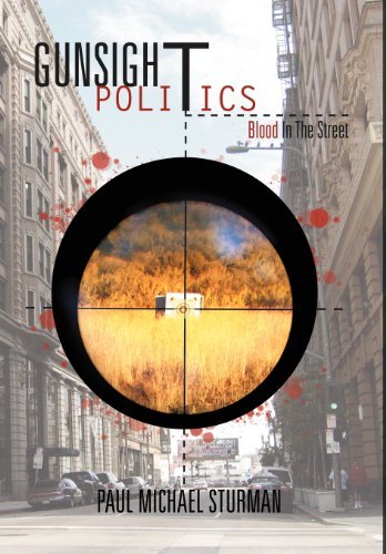 Paul Michael Sturman · Gunsight Politics: Blood in the Street (Hardcover bog) (2011)