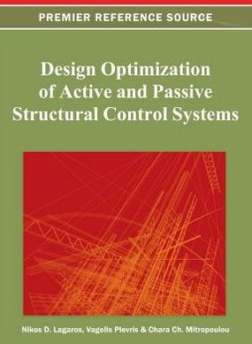 Design Optimization of Active and Passive Structural Control Systems - Nikos D Lagaros - Livros - Idea Group,U.S. - 9781466620292 - 31 de agosto de 2012