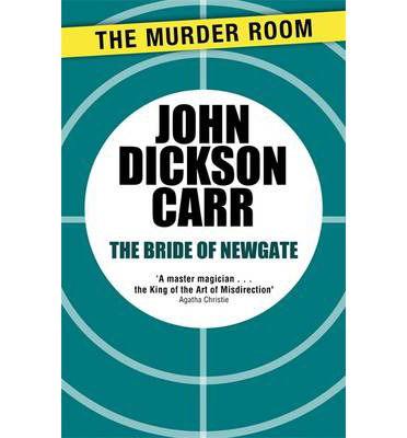 The Bride of Newgate - Murder Room - John Dickson Carr - Books - The Murder Room - 9781471905292 - December 19, 2013