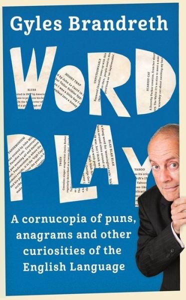 Word Play: A cornucopia of puns, anagrams and other contortions and curiosities of the English language - Gyles Brandreth - Livros - Hodder & Stoughton - 9781473620292 - 25 de agosto de 2016