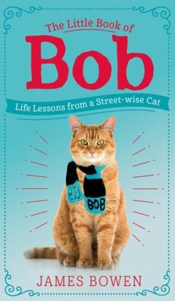 Cover for James Bowen · The Little Book of Bob: Everyday wisdom from Street Cat Bob (Gebundenes Buch) (2018)