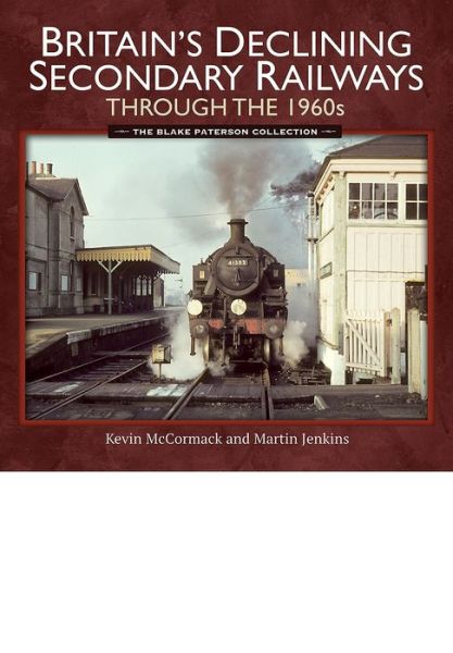 Cover for Kevin McCormack · Britain's Declining Secondary Railways Through the 1960s (Hardcover Book) (2017)