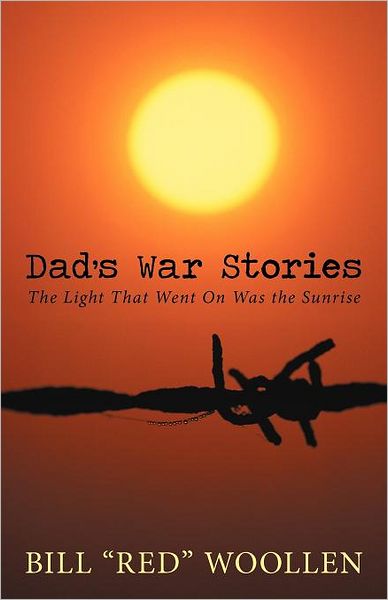 Cover for Bill &quot;Red&quot; Woollen · Dad's War Stories: the Light That Went on Was the Sunrise (Paperback Book) (2012)