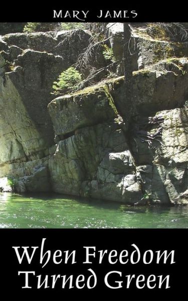 Cover for Mary James · When Freedom Turned Green (Paperback Book) (2013)