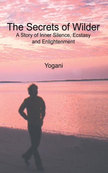 Cover for Yogani · The Secrets of Wilder - a Story of Inner Silence, Ecstasy and Enlightenment: (2012 Compact Edition) (Pocketbok) (2012)