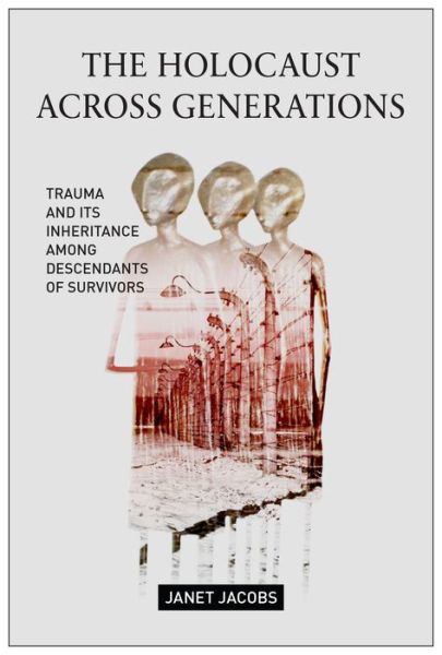 Cover for Janet Jacobs · The Holocaust Across Generations: Trauma and its Inheritance Among Descendants of Survivors (Paperback Bog) (2017)