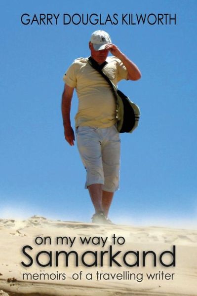 Cover for Garry Douglas Kilworth · On My Way to Samarkand: Memoirs of a Travelling Writer (Taschenbuch) (2012)