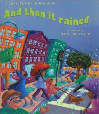 And Then It Rained . . . : ...And Then the Sun Came Out... - Crescent Dragonwagon - Libros - Atheneum Books for Young Readers - 9781481425292 - 21 de enero de 2014