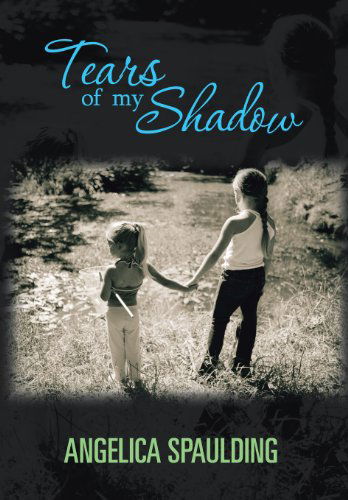 Cover for Angelica Spaulding · Tears of My Shadow (Hardcover Book) (2013)
