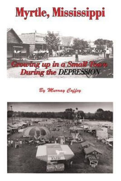 Cover for Murray Coffey · MYRTLE, MISSISSIPPI Growing Up in a Small Town During the Depression (Paperback Book) (2016)