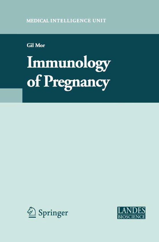 Cover for Gil Mor · Immunology of Pregnancy - Medical Intelligence Unit (Paperback Book) [2006 edition] (2014)