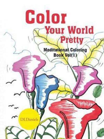 Cover for Dldaniels · Color Your World Pretty: Meditational Coloring Book Vol (1) (Paperback Book) (2015)