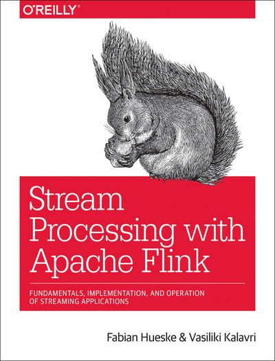 Stream Processing with Apache Flink: Fundamentals, Implementation, and Operation of Streaming Applications - Fabian Hueske - Boeken - O'Reilly Media - 9781491974292 - 23 april 2019
