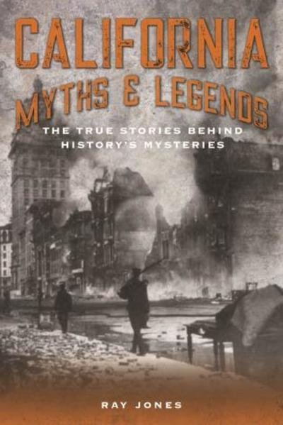 Cover for Ray Jones · California Myths and Legends: The True Stories Behind History's Mysteries - Myths and Mysteries Series (Paperback Book) [Second edition] (2020)