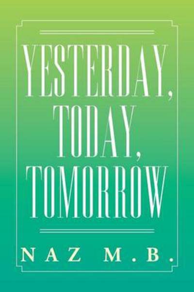 Cover for Naz M. B. · Yesterday, Today, Tomorrow (Taschenbuch) (2013)
