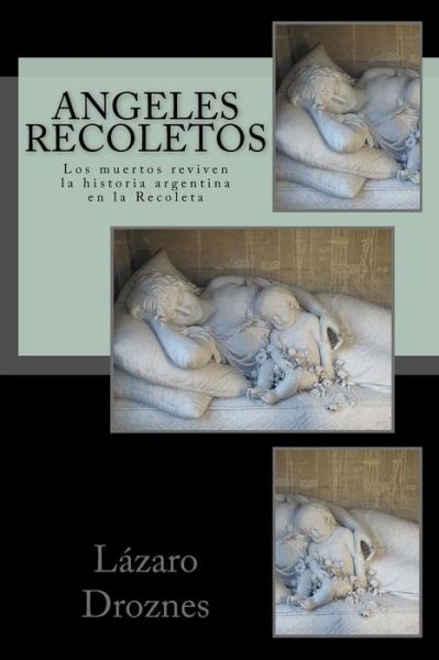 Cover for Lazaro Droznes · Angeles Recoletos: Los Muertos Reviven La Historia Argentina en La Recoleta (Paperback Book) (2011)