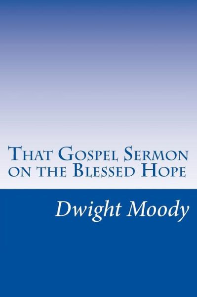 Cover for Dwight Lyman Moody · That Gospel Sermon on the Blessed Hope (Paperback Book) (2014)