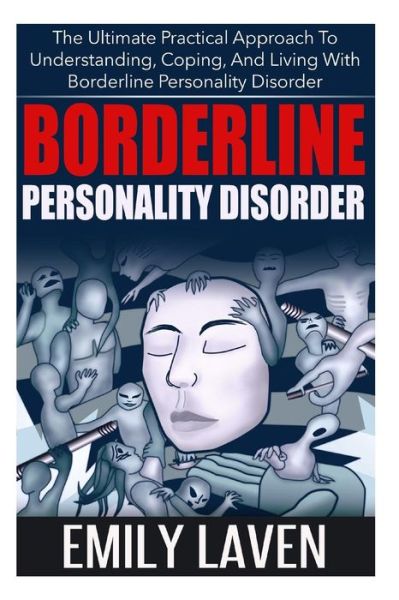 Emily Laven · Borderline Personality Disorder: the Ultimate Practical Approach to Understanding, Coping, and Living with Borderline Personality Disorder (Paperback Bog) (2014)