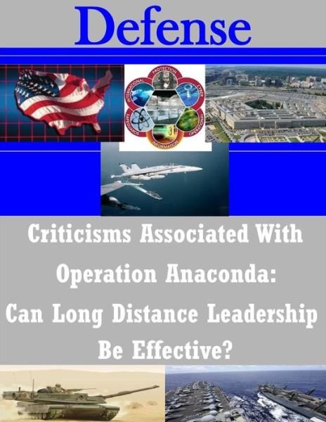 Cover for Naval War College · Criticisms Associated with Operation Anaconda: Can Long Distance Leadership Be Effective? (Paperback Bog) (2014)