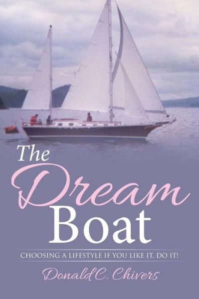 Cover for Donald C Chivers · The Dream Boat: Choosing a Lifestyle if You Like It, Do It! (Paperback Book) (2014)