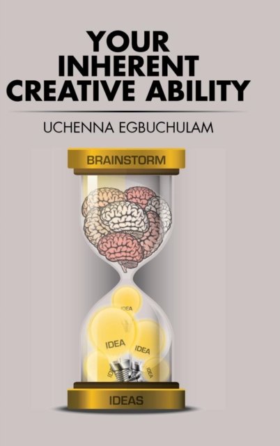 Cover for Uchenna Egbuchulam · Your Inherent Creative Ability (Innbunden bok) (2015)