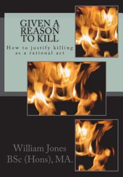 Given A Reason To Kill - William Jones - Books - Createspace Independent Publishing Platf - 9781505387292 - July 6, 2018