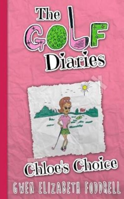 Cover for Gwen Elizabeth Foddrell · The Golf Diaries: Chloe's Choice (Paperback Book) (2015)