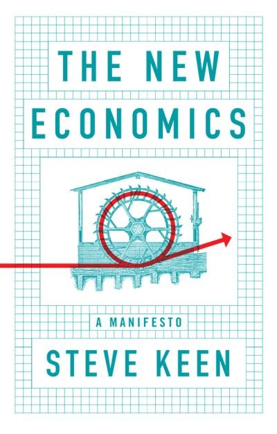 Cover for Keen, Steve (University College London) · The New Economics: A Manifesto (Paperback Book) (2021)