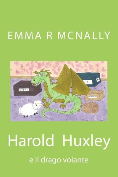 Cover for Emma R Mcnally · Harold Huxley E Il Drago Volante (Paperback Book) (2015)