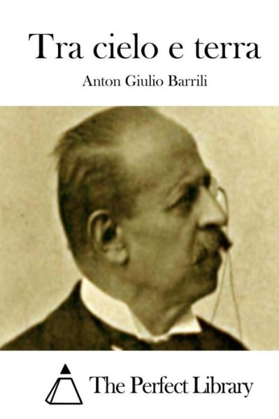 Tra Cielo E Terra - Anton Giulio Barrili - Böcker - Createspace - 9781512332292 - 22 maj 2015