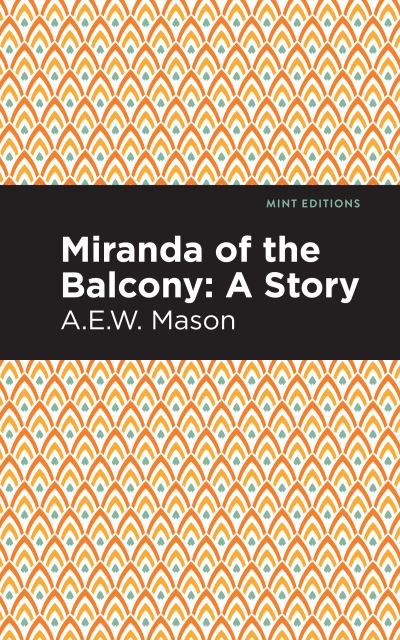 Miranda of the Balcony: A Story - Mint Editions - A. E. W. Mason - Books - Graphic Arts Books - 9781513281292 - July 1, 2021