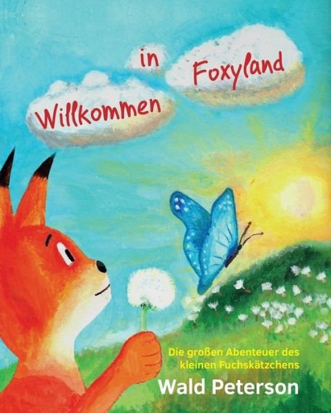 Cover for Wald Peterson · Willkommen in Foxyland Die Grossen Abenteuer Des Kleinen Fuchskaetzchens: German Edition (Paperback Bog) (2015)