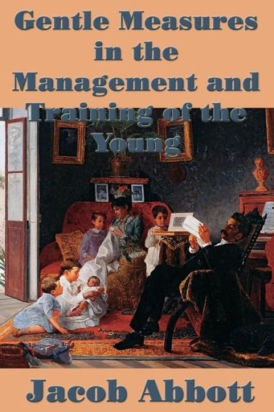 Cover for Jacob Abbott · Gentle Measures in the Management and Training of the Young (Paperback Book) (2018)