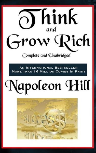 Think and Grow Rich Complete and Unabridged - Napoleon Hill - Böcker - Wilder Publications - 9781515430292 - 3 april 2018