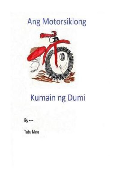Cover for Tutu Mele · Ang Motorsiklong Kumain Ng Dumi (Taschenbuch) (2015)
