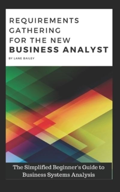 Cover for Lane Bailey · Requirements Gathering for the New Business Analyst (Paperback Book) (2017)