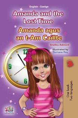 Cover for Shelley Admont · Amanda and the Lost Time (English Irish Bilingual Book for Children) (Bok) (2023)