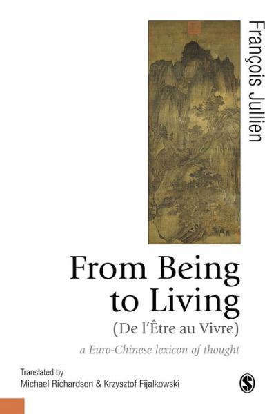 From Being to Living : a Euro-Chinese lexicon of thought - Published in association with Theory, Culture & Society - Francois Jullien - Livres - Sage Publications Ltd - 9781526487292 - 18 décembre 2019