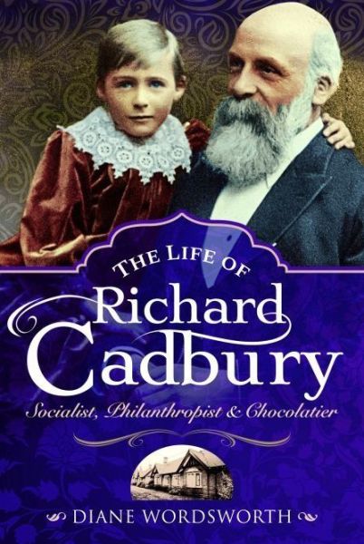 Diane Wordsworth · The Life of Richard Cadbury: Socialist, Philanthropist & Chocolatier (Paperback Book) (2025)