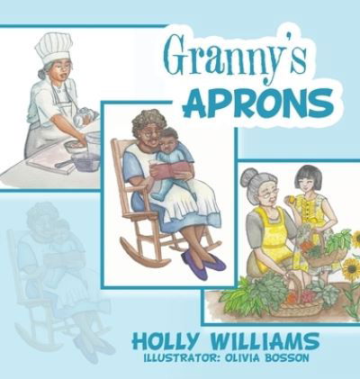 Granny's Aprons - Holly Williams - Livros - iUniverse, Incorporated - 9781532088292 - 3 de janeiro de 2020