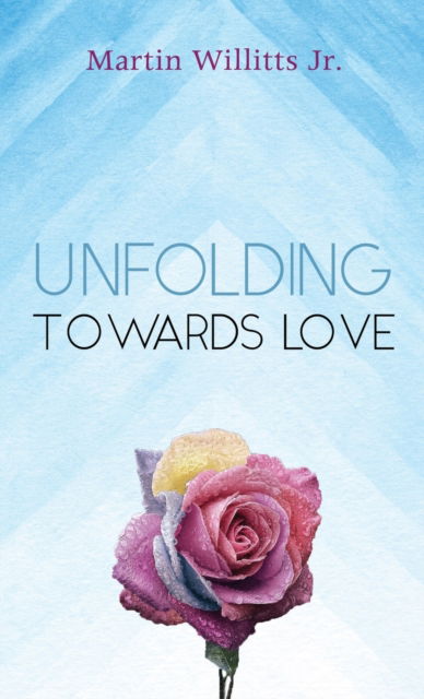 Cover for Jr Martin Willitts · Unfolding Towards Love (Hardcover Book) (2019)