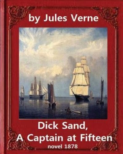 Cover for Jules Verne · Dick Sand, A Captain at Fifteen (1878) NOVEL By Jules Verne (Paperback Book) [Original edition] (2016)