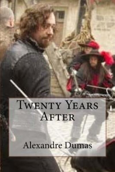 Twenty Years After - Alexandre Dumas - Books - Createspace Independent Publishing Platf - 9781533180292 - May 10, 2016