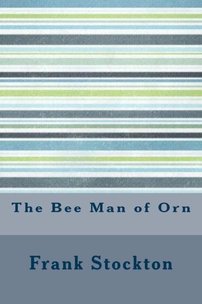 Cover for Frank R Stockton · The Bee Man of Orn (Taschenbuch) (2016)