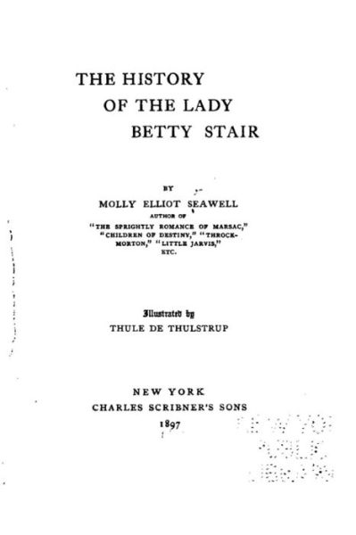 The History of the Lady Betty Stair, a Novel - Molly Elliot Seawell - Książki - Createspace Independent Publishing Platf - 9781534998292 - 29 czerwca 2016