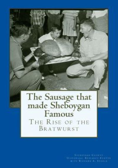 Cover for Sheboygan County Histor Research Center · The Sausage That Made Sheboygan Famous (Pocketbok) (2016)